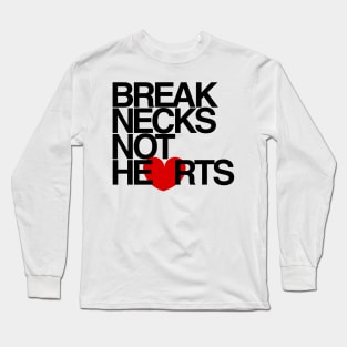 Break Necks Not Hearts Long Sleeve T-Shirt